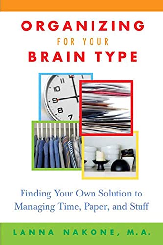 Organizing For Your Brain Type: Finding Your Own Solution to Managing Time, Paper, and Stuff Organizing For Your Brain Type: Finding Your Own Solution to Managing Time, Paper, and Stuff