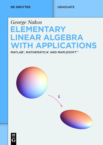 Elementary Linear Algebra with Applications: MATLAB®, Mathematica® and Maplesoft™ (De Gruyter Textbook) von de Gruyter