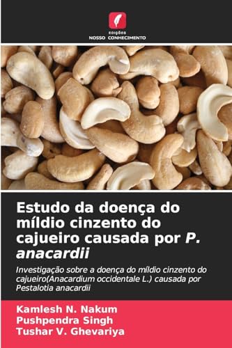 Estudo da doença do míldio cinzento do cajueiro causada por P. anacardii: Investigação sobre a doença do míldio cinzento do cajueiro(Anacardium occidentale L.) causada por Pestalotia anacardii von Edições Nosso Conhecimento