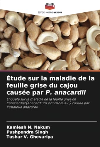 Étude sur la maladie de la feuille grise du cajou causée par P. anacardii: Enquête sur la maladie de la feuille grise de l'anacardier(Anacardium occidentale L.) causée par Pestalotia anacardii von Editions Notre Savoir