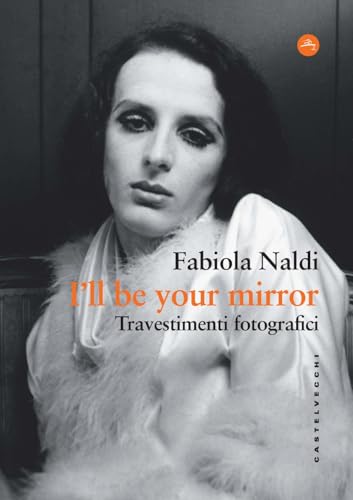 I'll be your mirror. Travestimenti fotografici (Frangenti) von Castelvecchi