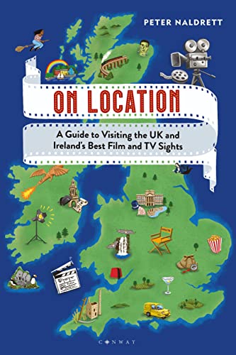 On Location: A Guide to Visiting the UK and Ireland's Best Film and TV Sights