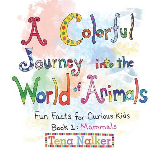 A Colorful Journey into the World of Animals: Fun Facts for Curious Kids Book 1: Mammals