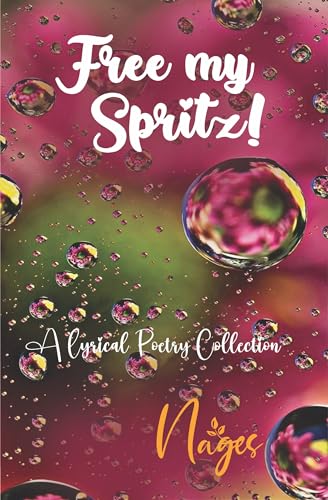Free My Spritz : A Lyrical Poetry Collection | Exploring Life's Melodies of Love, Loss, and Realism
