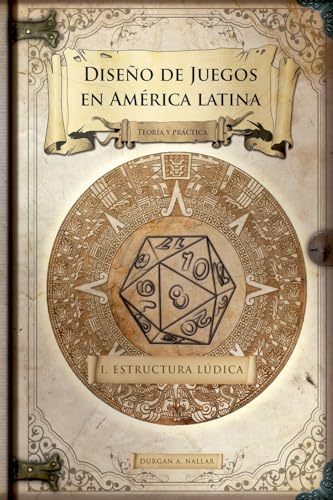 Diseño de juegos en América latina: Estructura lúdica von Durgan A. Nallar
