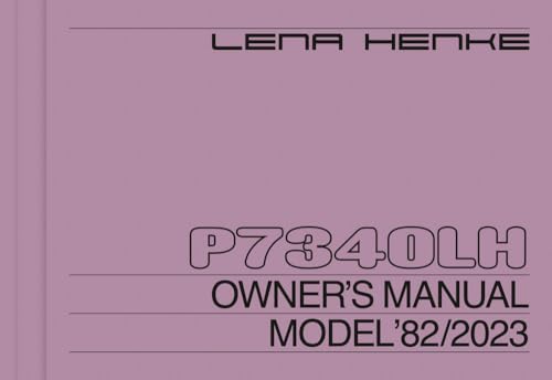 Lena Henke: P7340LH: Owner’s Manual Model ‘82/2023