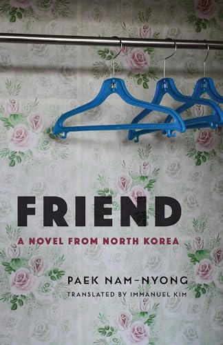 Friend: A Novel from North Korea (Weatherhead Books on Asia) von Columbia University Press