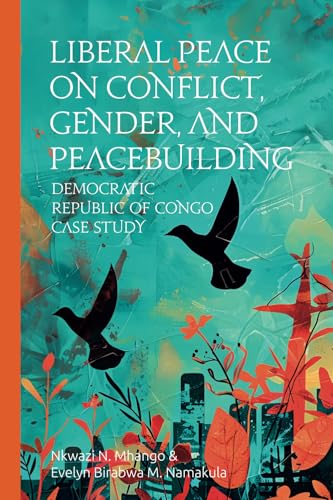 Liberal Peace: On Conflict, Gender, and Peacebuilding: Democratic Republic of Congo Case Study von UJ Press