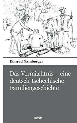 Das Vermächtnis - eine deutsch-tschechische Familiengeschichte von novum Verlag