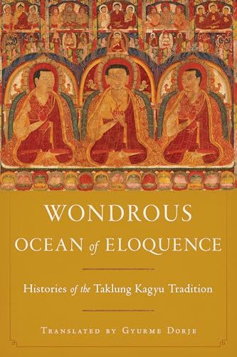 Wondrous Ocean of Eloquence: Histories of the Taklung Kagyu Tradition von Snow Lion