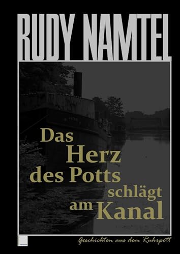 Das Herz des Potts schlägt am Kanal: Geschichten aus dem Ruhrpott von Books on Demand GmbH