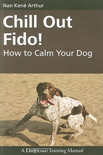 Chill Out Fido!: How to Calm Your Dog (Dogwise Training Manual) von Dogwise Publishing