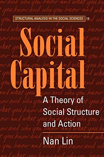 Social Capital: A Theory of Social Structure and Action (Structural Analysis in the Social Sciences, 19)