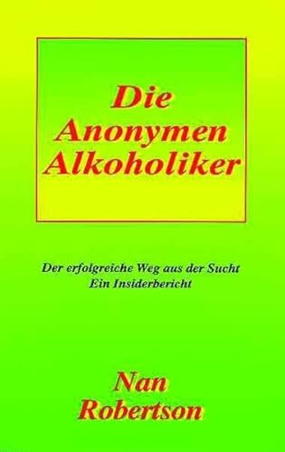 Die Anonymen Alkoholiker: Der erfolgreiche Weg aus der Sucht. Ein Insiderbericht