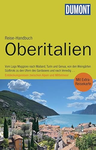 DuMont Reise-Handbuch Reiseführer Oberitalien: mit Extra-Reisekarte: Vom Lago Maggiore nach Mailand, Turin und Genua, von den Weingärten Südtirols zu ... Alpen und Mittelmeer. Mit Extra-Reisekarte