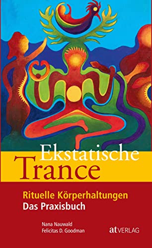 Ekstatische Trance: Rituelle Körperhaltungen Das Praxisbuch von AT Verlag