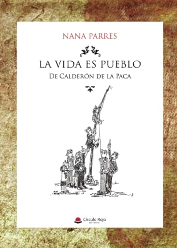 La vida es pueblo De Calderón de la Paca von Grupo Editorial Círculo Rojo SL