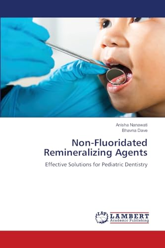 Non-Fluoridated Remineralizing Agents: Effective Solutions for Pediatric Dentistry.DE von OmniScriptum