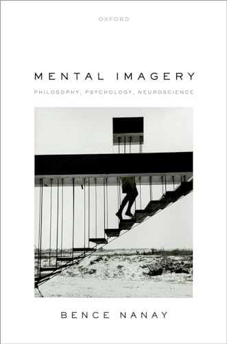 Mental Imagery: Philosophy, Psychology, Neuroscience von Oxford University Press