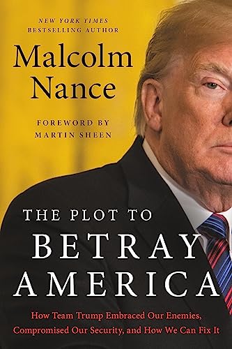 The Plot to Betray America: How Team Trump Embraced Our Enemies, Compromised Our Security, and How We Can Fix It