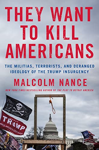 They Want To Kill Americans: The Militias, Terrorists, And Deranged Ideology Of The Trump Insurgency von St. Martin's Press