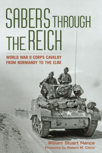 Sabers through the Reich: World War II Corps Cavalry from Normandy to the Elbe (Battles and Campaigns) von University Press of Kentucky