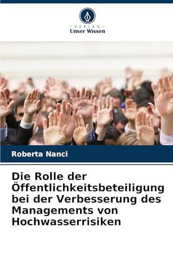 Die Rolle der Öffentlichkeitsbeteiligung bei der Verbesserung des Managements von Hochwasserrisiken von Verlag Unser Wissen