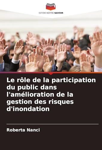 Le rôle de la participation du public dans l'amélioration de la gestion des risques d'inondation von Editions Notre Savoir