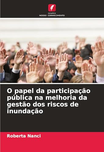 O papel da participação pública na melhoria da gestão dos riscos de inundação von Edições Nosso Conhecimento