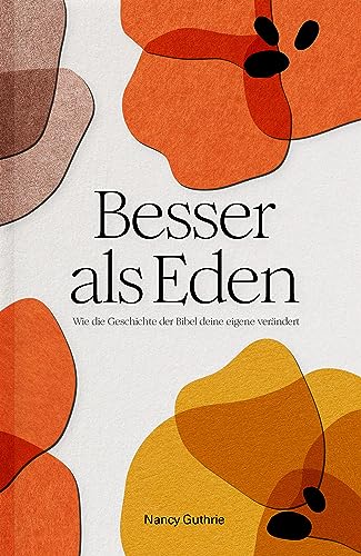 Besser als Eden: Wie die Geschichte der Bibel deine eigene verändert von Verbum Medien