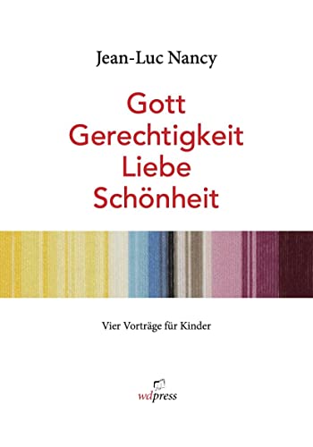 Gott Gerechtigkeit Liebe Schönheit: Vier Vorträge für Kinder von KÖNIG, WALTHER
