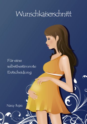 Wunschkaiserschnitt: Für eine selbstbestimmte Entscheidung Wunschkaiserschnitt: Für eine selbstbestimmte Entscheidung