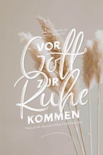 Vor Gott zur Ruhe kommen: Tägliche Andachten für Frauen