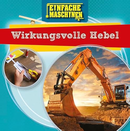 Wirkungsvolle Hebel: Einfache Maschinen