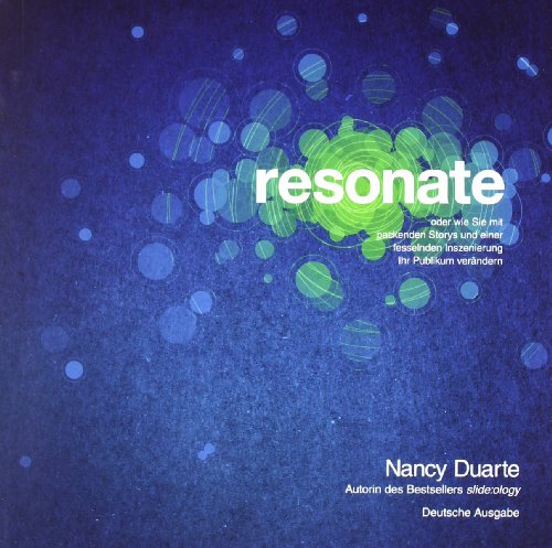 resonate: oder wie Sie mit packenden Storys und einer fesselnden Inszenierung Ihr Publikum verändern von Wiley