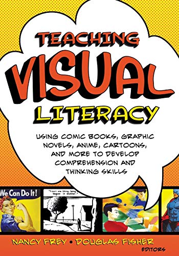 Teaching Visual Literacy: Using Comic Books, Graphic Novels, Anime, Cartoons, and More to Develop Comprehension and Thinking Skills von Corwin