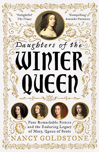 Daughters of the Winter Queen: Four Remarkable Sisters, the Crown of Bohemia and the Enduring Legacy of Mary, Queen of Scots