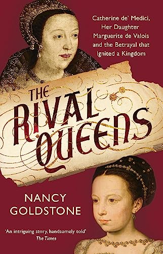 The Rival Queens: Catherine de' Medici, her daughter Marguerite de Valois, and the Betrayal That Ignited a Kingdom von Orion Publishing Co