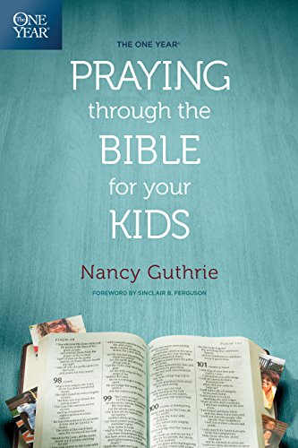 One Year Praying Through the Bible for Your Kids (No Series Linked)