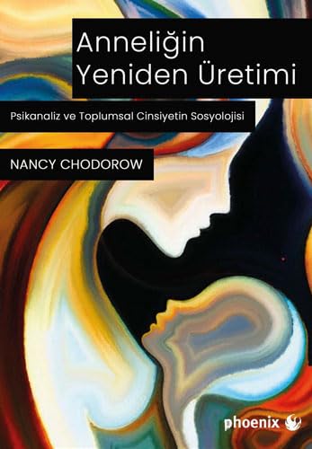 Anneliğin Yeniden Üretimi: Psikanaliz ve Toplumsal Cinsiyetin Sosyolojisi