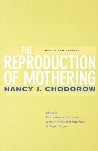 The Reproduction of Mothering: Psychoanalysis and the Sociology of Gender, Updated Edition von University of California Press