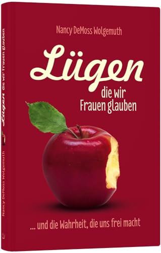 Lügen, die wir Frauen glauben: ... und die Wahrheit, die uns frei macht