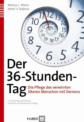 Der 36-Stunden-Tag: Die Pflege des verwirrten älteren Menschen mit Demenz von HOGREFE (VORM. VERLAG HANS HUBER )