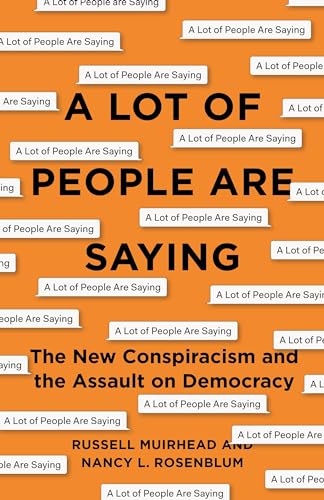A Lot of People Are Saying: The New Conspiracism and the Assault on Democracy von Princeton University Press