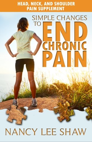 Simple Changes to End Chronic Pain: Head, Neck, and Shoulder Pain Supplement