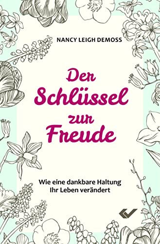 Der Schlüssel zur Freude: Wie eine dankbare Haltung Ihr Leben verändert von Christliche Verlagsges.