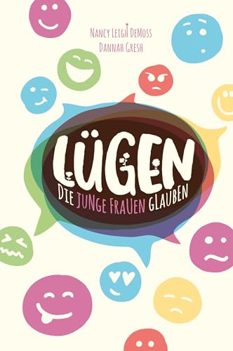 Lügen, die junge Frauen glauben: … und die Wahrheit, die sie frei macht Lügen, die junge Frauen glauben: … und die Wahrheit, die sie frei macht
