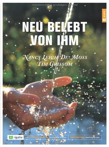 Neu belebt von Ihm: Ein 12-Wochen-Kurs für Einzelne und Gruppen Neu belebt von Ihm: Ein 12-Wochen-Kurs für Einzelne und Gruppen