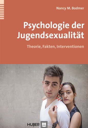Psychologie der Jugendsexualität: Theorie, Fakten und Interventionen Psychologie der Jugendsexualität: Theorie, Fakten und Interventionen von Hogrefe AG