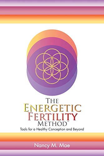 The Energetic Fertility Method?: Tools for a Healthy Conception and Beyond The Energetic Fertility Method?: Tools for a Healthy Conception and Beyond von Balboa Press